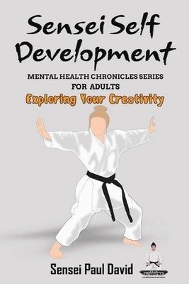 Sensei Self Development - Mental Health Chronicles Series - Exploring Your Creat