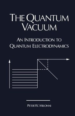 THE QUANTUM VACUUM: AN INTRODUCTION TO QUANTUM By Peter W. Milonni **BRAND NEW**