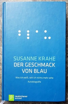 Der Geschmack von Blau: Was ich weiß, seit ich nichts mehr sehe: Was ich weiß, s