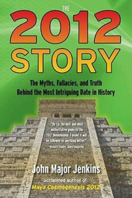 The 2012 Story: The Myths, Fallacies, and Truth Behind the Most Intriguing Date