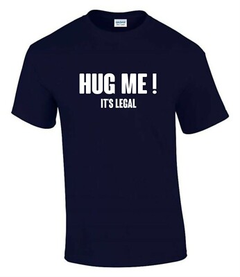 Hug Me it's Legal Lockdown Exit Funny Rude Men s Lady's T-Shirt T0126