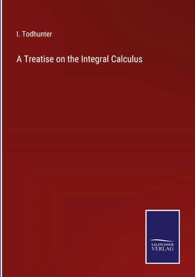 I. Todhunter | A Treatise on the Integral Calculus | Buch | Englisch (2022)