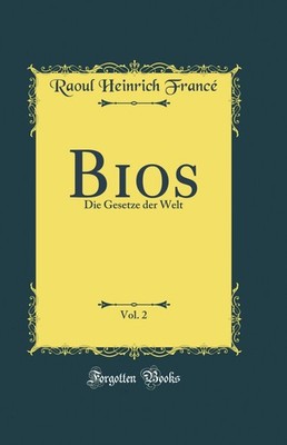 Bios, Vol. 2: Die Gesetze der Welt (Classic Reprint)