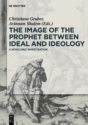 The Image of the Prophet between Ideal and Ideology | A Scholarly Investigation