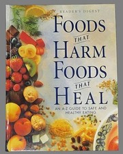 Foods that Harm , Foods that Heal  A-Z Guide Safe/Healthy Eating Reader's Digest