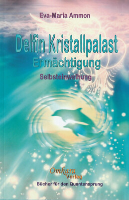DELFIN KRISTALLPALAST ERMÄCHTIGUNG - Selbstermächtigung - Eva-Maria Ammon BUCH