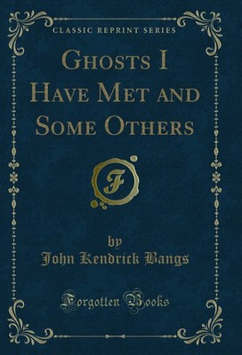 Ghosts I Have Met and Some Others (Classic Reprint)