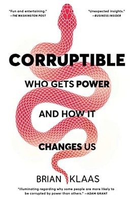 Corruptible: Who Gets Power and How It..., Klaas, Brian