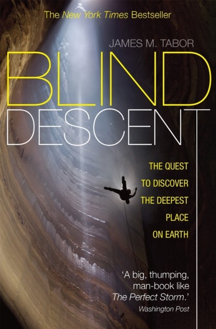 Blind Descent: The Quest to Discover the Deepest  by James M. Tabor PAPERBACK