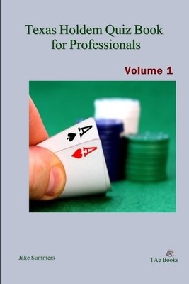 Jake Summers Texas Holdem Quiz Book for Professionals, Volume 1 (Taschenbuch)