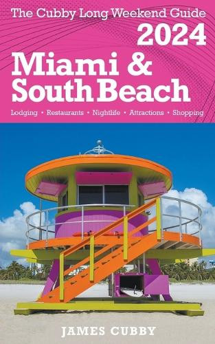 James Cubby Miami & South Beach 2024 Long Weekend Travel Guide Paperback