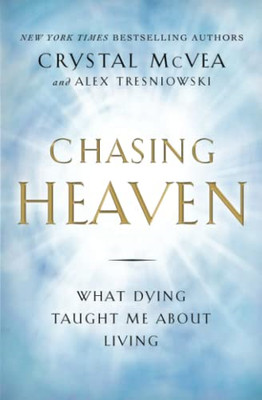 Chasing Heaven : What Dying Taught Me about Living -  NEW Crystal Mcvea 2016