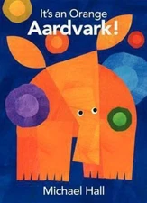 It's an Orange Aardvark! by Hall, Michael
