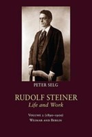 Rudolf Steiner, Life And Work Peter Selg