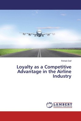 Loyalty as a Competitive Advantage in the Airline Industry Rehab Daif