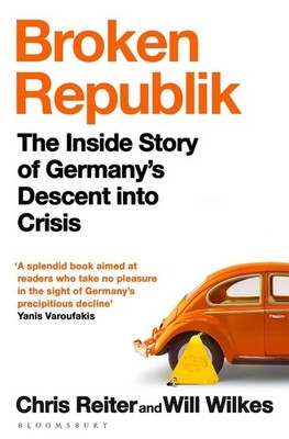 Broken Republik: The Inside Story of Germany's Descent into Crisis by Chris Reit