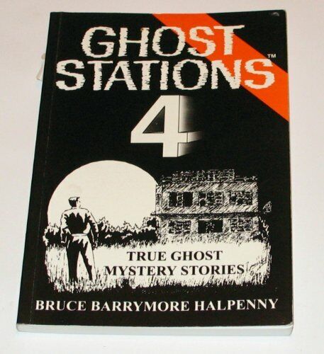 Ghost Stations: True Ghost Mystery Stories: No. 4 By Bruce Barrymore Halpenny