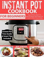 INSTANT POT Cookbook For Beginner: Easy and Delicious Recipes For Instant Po...
