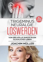 Trigeminusneuralgie Loswerden | Von Der HöLle ZurüCk In Ein GlüCkliches Leben