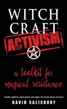 Witchcraft Activism: A Toolkit for Magical Resistance by David Salisbury