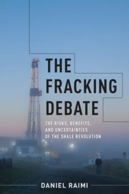 Center on Global Energy Policy Ser.: Fracking Debate : The Risks, Benefits, ...
