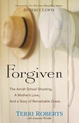 Forgiven: The Amish School Shooting, a Mother's Love, and a Story of...