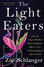 The Light Eaters: How the Unseen World of Plant Intelligence Offers a New - GOOD