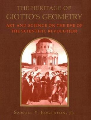 The Heritage of Giotto's Geometry: Art and Science on the Eve of Scientific Rev