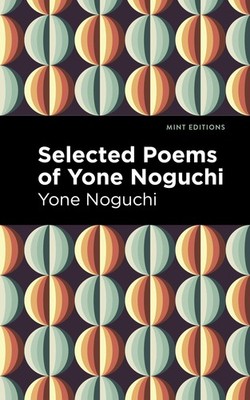 Selected Poems of Yone Noguchi (Mint Editions) by Noguchi, Yone [Paperback]