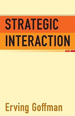 Strategic Interaction (Conduct and Communication),Erving Goffman