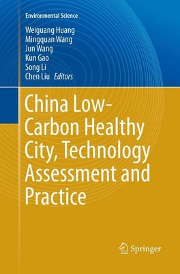 China Low-Carbon Healthy City, Technology Assessment and Practice Weiguang Huang