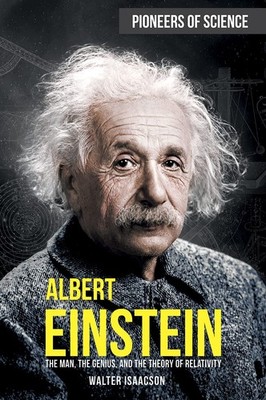Albert Einstein: The Man, the Genius, and the Theory of Relativity (Pioneers...