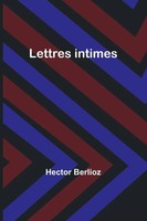 Lettres Intimes | Hector Berlioz | Taschenbuch | FranzöSisch | 2023