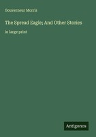 Gouverneur Morris | The Spread Eagle; And Other Stories | Buch | Englisch (2025)