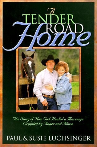 A Tender Road Home: The Story of How God Healed a Marriage Crippled by Anger and
