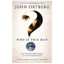 Who Is This Man?: The Unpredictable Impact of the Inescapable Jesus by Ortberg,