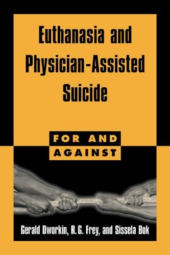 Euthanasia and Physician-Assisted Suicide (For and Against),Gera