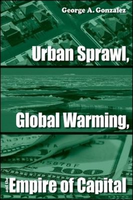 Urban Sprawl, Global Wärmend, And The Empire Of Capital George A