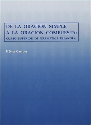 De la Oracion Simple a la Oracion Compuesta: Curso Superior de Gramatica Esp...