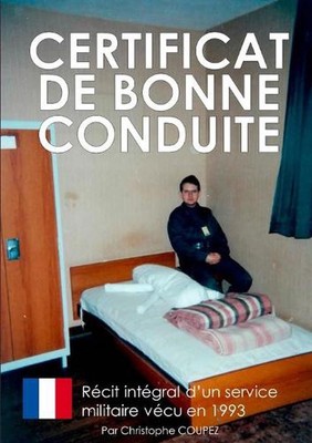 Certificat de bonne conduite: Le r?cit d'un service militaire v?cu en 1993 by Ch