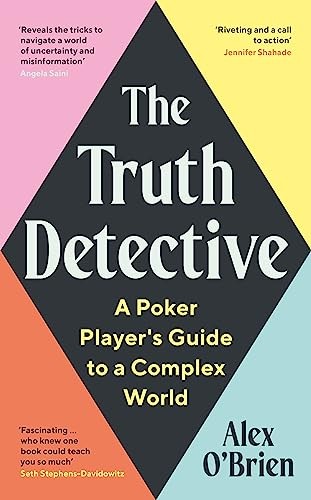 The Truth Detective: Lessons from Poker on Risk, Reward and... - O'Brien, Alex