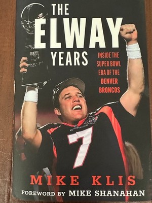 Elway Years: Inside the Super Bowl Era of the Denver Broncos