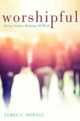 Worshipful: Living Sunday Morning All Week by 