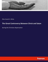 Ellen Gould H. White | The Great Controversy Between Christ And Satan | Buch