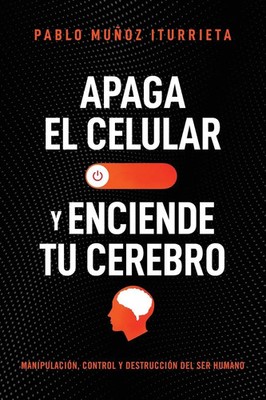 The Apaga El Celular Y Enciende Tu Cerebro Pablo Muñoz Iturrieta Taschenbuch