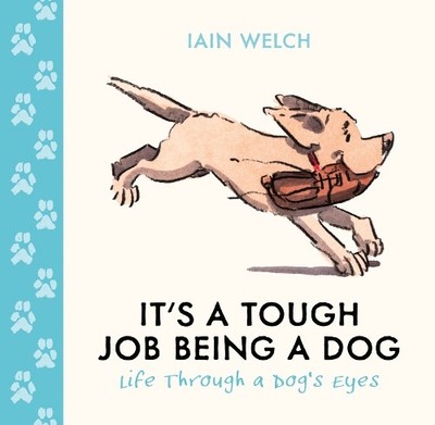 Iain Welch It's a Tough Job Being a Dog (Gebundene Ausgabe)