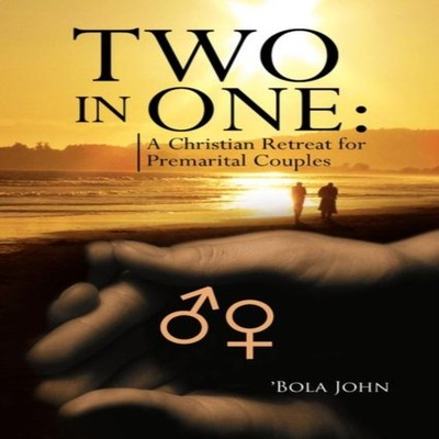 Two in One A Christian Retreat for Premarital Couples Bola John H