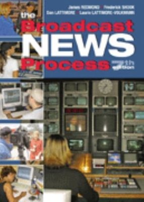 The Broadcast News Process Frederick, Lattimore, Dan L., Redmond,