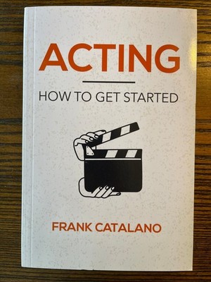 Acting How to Get Started by Frank Catalano 2023 Theatre Arts Guide : Very Good