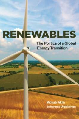 Renewables: The Politics of a Global Energy Transition by Michaël Aklin: Used